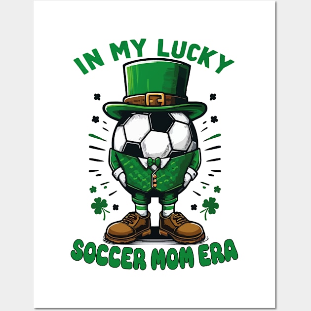 In My Lucky Soccer Mom Era St. Patrick's Day Football Funny Wall Art by JUST PINK